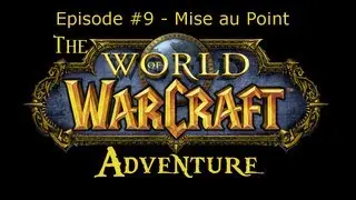 The Warcraft Adventure | Episode #9 - Mise au Point