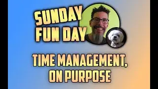 Time Management, On Purpose - Sunday Funday
