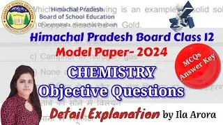 Himachal Pradesh Class 12 Chemistry Model Paper 2024 Solution|Ans key |Objective Questions|Ila,Arora