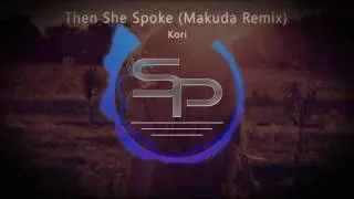 Kori - Then She Spoke (Makuda Remix)