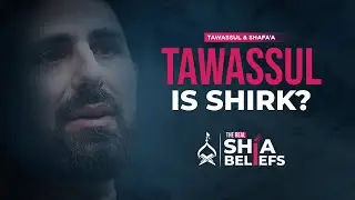Examining Tawassul: Is it Shirk? | ep 116 | The Real Shia Beliefs
