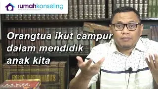 Konseling | Orangtua/mertua ikut campur dalam mendidik anak