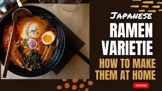 Japanese Ramen Varieties and How to Make Them at Home