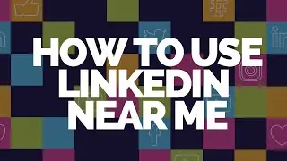 How to use the Near Me feature on LinkedIn! Grow your Digital Presence with LinkedIn Near Me 2019
