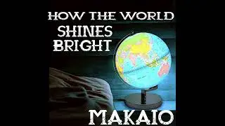 How the World Shines Bright [SYNTH POP VERSION] - MAKAIO