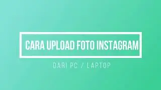 Cara Upload Foto Instagram dari PC / Laptop