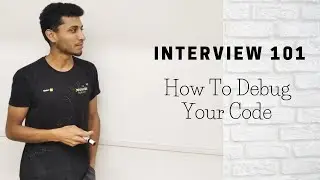How To Debug Your Code | How To Solve Any Coding Problem In Your Interview Part 3