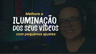 DETALHES SIMPLES PARA MELHORAR A ILUMINAÇÃO DOS SEUS VÍDEOS.