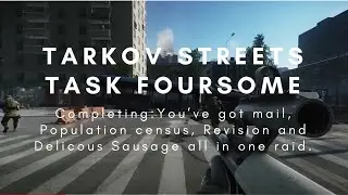 Tarkov Streets task. Completing: You've got mail, Delicious Sausage, Revision and Population Census