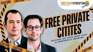 Bitcoin Fixes This Ep. 120: Free Private Cities with Alex Voss and Marthinus Grobler