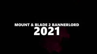 Mount & Blade 2: Bannerlord 2021