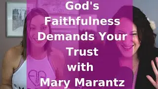 God's Faithfulness Demands Our Trust with Mary Marantz