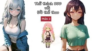 Hãy chọn dàn Harem của anh em trong tháng DDD nào | P3