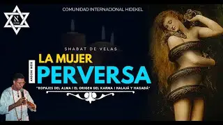 LA MUJER PERVERSA || ROPAJES DEL ALMA-EL ORIGEN DEL KARMA  || HAGADA Y HALAJA || ANDONI WEIR