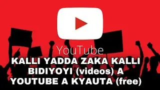 kalli yadda zaka kalli bidiyoyi (videos) a kyauta(free) a Youtube
