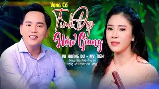 Ngọt Ngào Sâu Lắng Bài Vọng Cổ TÌNH ĐẸP HẬU GIANG - Mỹ Tiên ft.Võ Hoàng Dư ★ Cặp Đôi Song Ca Quá Hay