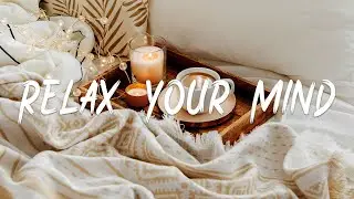 Relax Your Mind 😊☕ - Song to make you feel better II A Chilled Indie/Folk/Acoustic Playlist