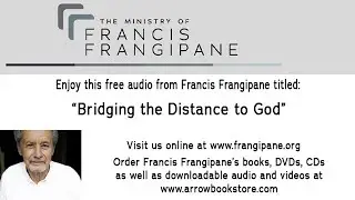Bridging the Distance to God - Francis Frangipane