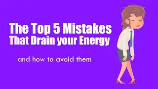The Top 5 Mistakes That Drain Your Energy (And How to Avoid Them)