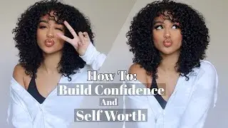 How To: Build Confidence and Know Your Worth 