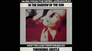 Throbbing Gristle - In The Shadow Of The Sun (1984)