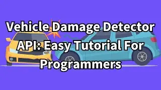 Vehicle Damage Detector API: Easy Tutorial For Programmers