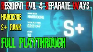 Resident Evil 4 Remake - Seperate Ways Hardcore S+ (Full Playthrough)