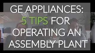 GE Appliances: 5 Tips For Operating a World-Class Assembly Plant