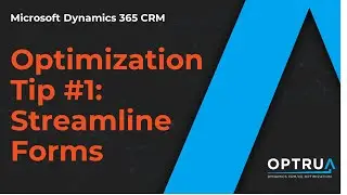 MS CRM Optimization Tip #1 - Streamline Forms