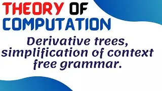 Theory of Computation  || Derivative trees, simplification of context free grammar