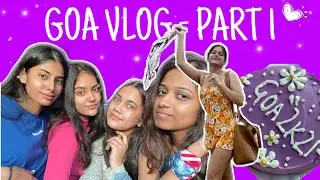 GOA VLOG | Part 1