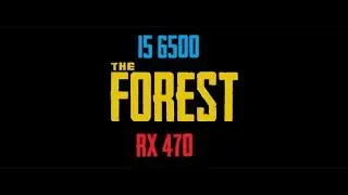 The Forest - i5 6500 RX 470 4GB Ultra Benchmark ( FPS ) 1080p