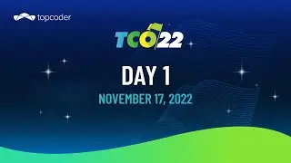 TCO22 Finals - Day 1