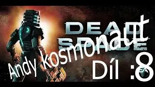 Dead Space Díl 8 Monstrum tam, monstrum sem a já jsem v p**i
