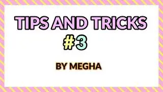 TRICKS AND TIPS #3