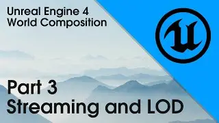 UE4 World Composition Part 3 Streaming & LOD
