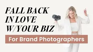 How to Fall Back in Love with Your Photography Business!