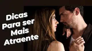 DICAS PARA FICAR MAIS ATRAENTE