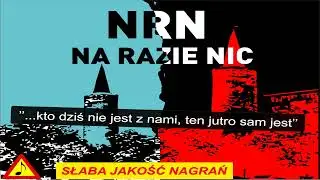 NRN -  Na Razie Nic -   ''...kto dziś nie jest z nami, ten jutro sam jest''