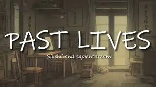 Past Lives - Slushii and Sapientdream