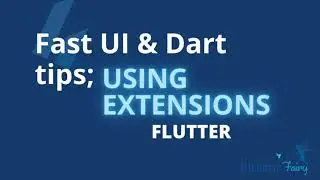 Using Extensions; Fast UI & Dart tips FLUTTER