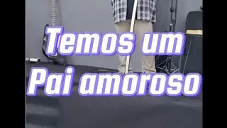 Temos um Pai Amoroso.