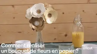 Comment réaliser un bouquet de fleurs en papier ? I Cricut France