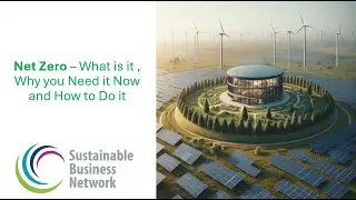 Net Zero - What is it, Why you need it and How to Do it