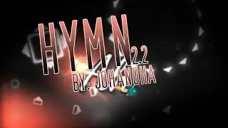 Hymn By: JohaNoha | Geometry Dash 2.2 Layout