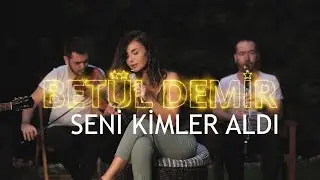 Betül Demir - Seni Kimler Aldı