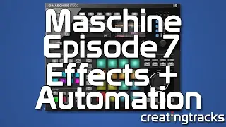 Maschine Tutorial Effects and Automations Creating Tracks