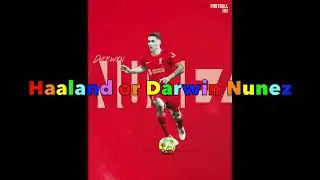 Haaland or Darwin Nunez🤔