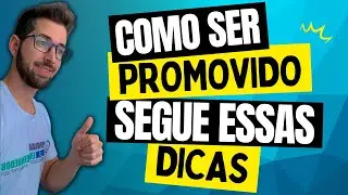 Como Ser PROMOVIDO no trabalho? Dicas Que Vão te Ajudar Muito!