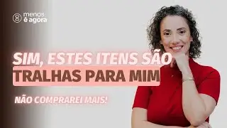 Tralhas que não tenho em casa - Minimalismo
